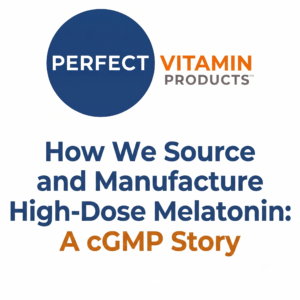 Read more about the article How We Source and Manufacture High-Dose Melatonin: A cGMP Story