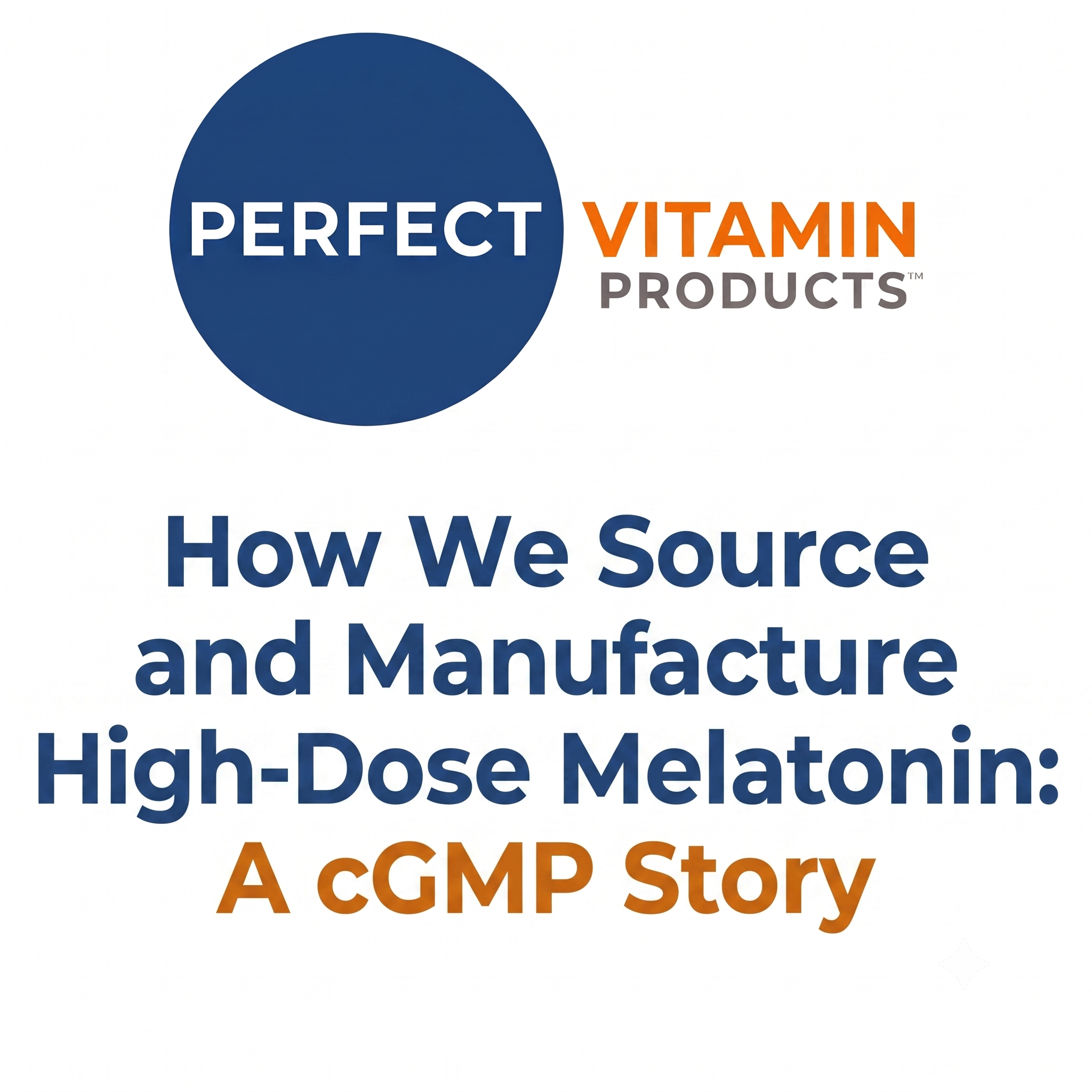 Read more about the article How We Source and Manufacture High-Dose Melatonin: A cGMP Story