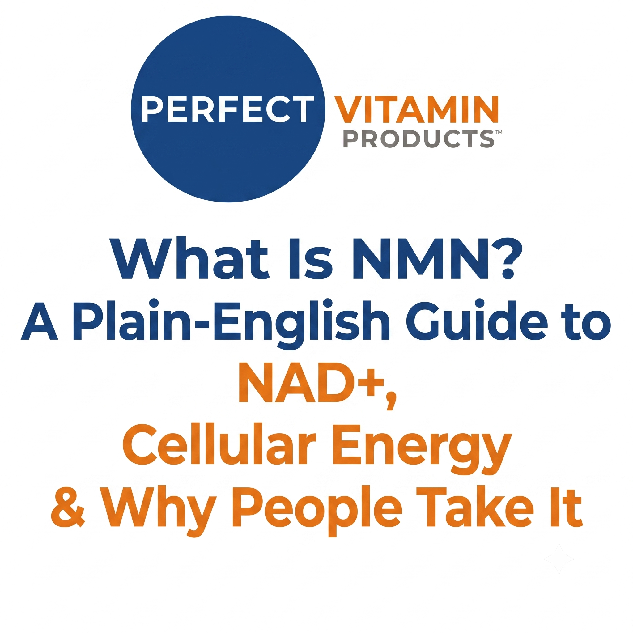 Read more about the article What Is NMN? A Plain-English Guide to NAD+, Cellular Energy & Why People Take It