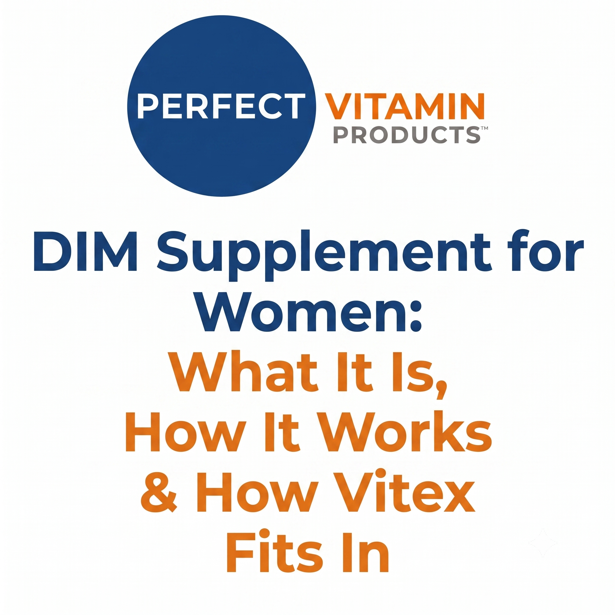 You are currently viewing DIM Supplement for Women: What It Is, How It Works & How Vitex Fits In